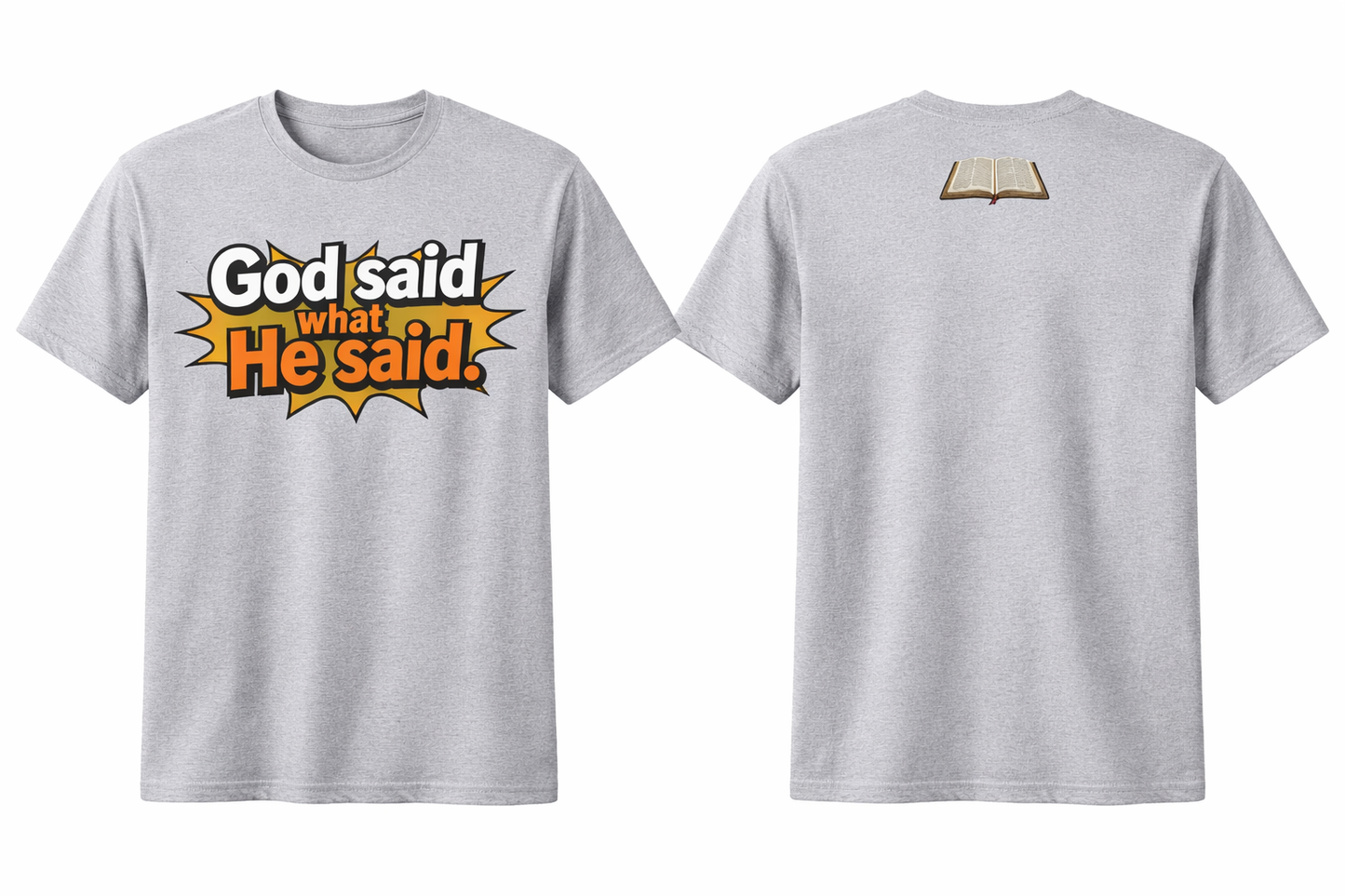 God said what He said - Graphic Tee