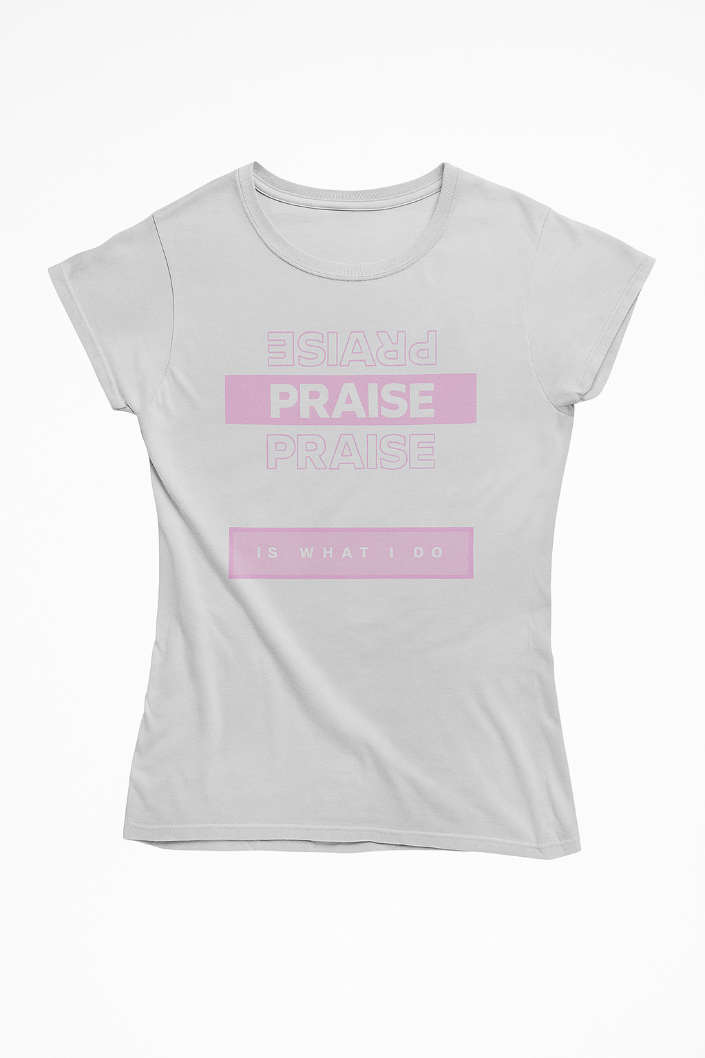 Praise is what I do T-Shirt