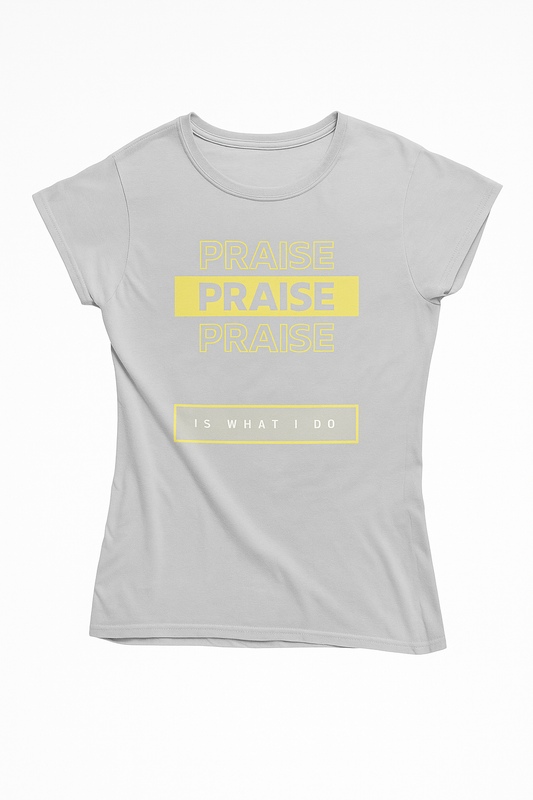 Praise is what I do T-Shirt